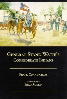 General Stand Watie�s Confederate Indians - Frank Cunningham, Brad Agnew