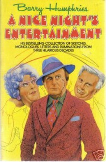 A Nice Night's Entertainment: Sketches And Monologues, 1956 1981 - Barry Humphries