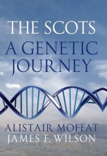 The Scots: A Genetic Journey - Alistair Moffat