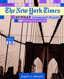 New York Times Sunday Crossword Puzzles, Volume 15 - Eugene Maleska