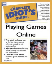 Complete Idiot's Guide to Play Games Online - Loyd Case, John Ray