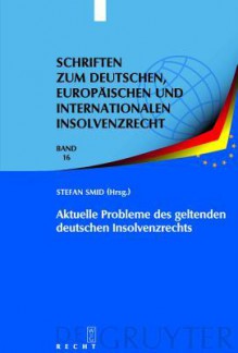 Aktuelle Probleme des geltenden deutschen Insolvenzrechts - Stefan Smid, Mark, Dr. Zeuner, Michael Schmidt