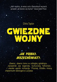 Jak Gwiezdne Wojny podbily wszechswiat? - Taylor Chris