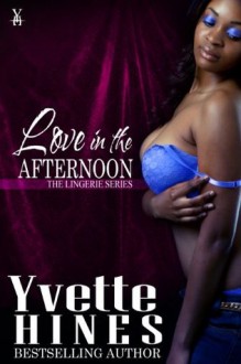 Love in the Afternoon (Lingerie Series) - Yvette Hines