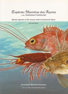 Espécies Marinhas dos Açores e de Interesse Comercial = Marine Species of the Azores with Commercial Value - Luis Rodrigues, Susana Lacerda, Adriano Quintela, Andre Neves, José Azevedo, Ana Neto, Ana Costa, Ana G. Ferreira, Fernando Sousa, Rui Sousa, Marco Santos, Hugo Lopes, Ana Rodrigues, Nuno Farinha, Fernando Correia, Marlene Terra