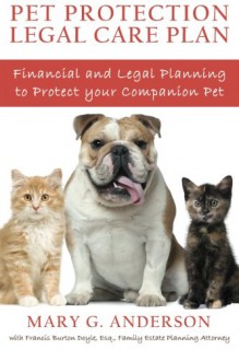 Pet Protection Legal Care Plan: Financial and Legal Planning to Protect Our Companion Pets - Mary G. Anderson, Frank Doyle