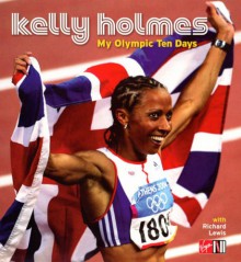 My Olympic Ten Days Kelly Holmes - Kelly Holmes, Richard Lewis