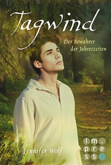 Tagwind. Der Bewahrer der Jahreszeiten (4. Buch) (Geschichten der Jahreszeiten) - Jennifer Wolf