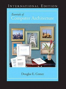 Essentials of Computer Architecture. Douglas E. Comer - Douglas Comer