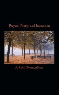 Prayers, Poetry and Invocation - Robert Atkinson