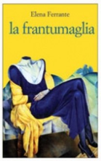 La frantumaglia - Elena Ferrante