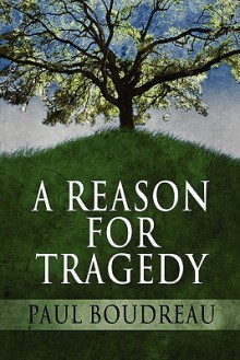 A Reason for Tragedy - Paul Boudreau