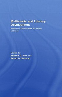 Multimedia and Literacy Development: Improving Achievement for Young Learners - Adriana G. Bus, Susan B. Neuman