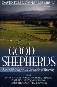 Good Shepherds: More Guidance for the Gentle Art of Pastoring - David Fleer, Charles Siburt