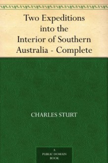 Two Expeditions into the Interior of Southern Australia - Complete - Charles Sturt