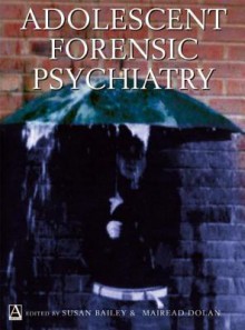 Adolescent Forensic Psychiatry - Susan Bailey