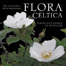 Flora Celtica: Plants and People In Scotland - William Milliken