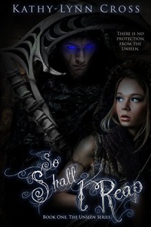 So Shall I Reap (The Unseen Series Book 1) - Kathy-Lynn Cross