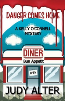 Danger Comes Home (Kelly O'Connell Mystery) - Judy Alter