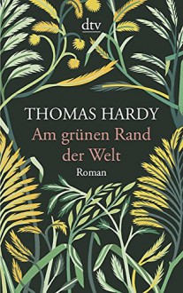 Am grünen Rand der Welt: Roman - Thomas Hardy, Peter Marginter