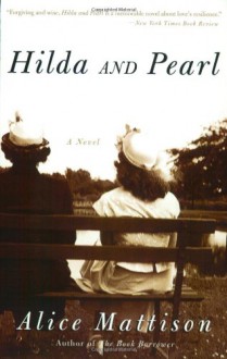 Hilda and Pearl: A Novel - Alice Mattison