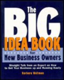 The Big Idea Book for Small Business Start-Ups: Straight Talk from an Expert on How to Get Your Business Up and Running Easily - Barbara Weltman