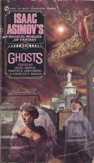 Ghosts - Isaac Asimov, Charles G. Waugh, J.K. Potter, Parke Godwin, W.W. Jacobs, Russell Kirk, Charlotte Riddell, Tanith Lee, Stephen Minot, C.L. Moore, Edith Wharton, Jack Vance, Magnus Ridolph, Robert Aickman, Gardner R. Dozois, Jack M. Dann, Michael Swanwick, Mary E. Wilkins Fr