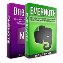 OneNote + Evernote Two in One Bundle!: Book 1: The Ultimate Guide on How to Use Microsoft OneNote for Getting Things Done + Book 2: 12 Important GTD Evernote Lessons On How To Use Evernote For GTD - Chris Will, Michael Holmes