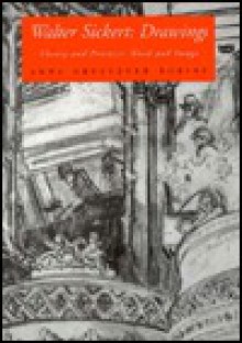 Walter Sickert: Drawings: Theory and Practice: Word and Image - Anna Gruetzner Robins