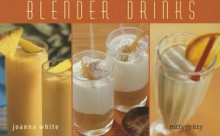 Blender Drinks: From Smoothies and Protein Shakes to Adult Beverages (Nitty Gritty Cookbooks) - Joanna White