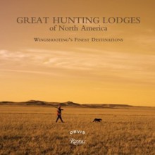 Great Hunting Lodges of North America: Wingshooting's Finest Destinations - Paul Fersen, Tom Rosenbauer