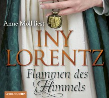 Flammen des Himmels - Iny Lorentz, Anne Moll