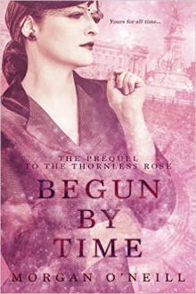 Begun by Time - Morgan O'Neill