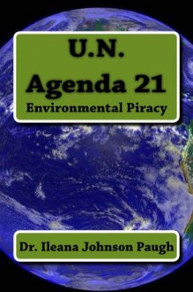 U.N Agenda 21: Environmental Piracy - Ileana Johnson Paugh