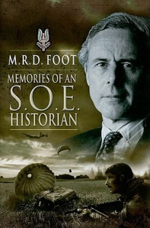 Memories of an SOE Historian - M.R.D. Foot