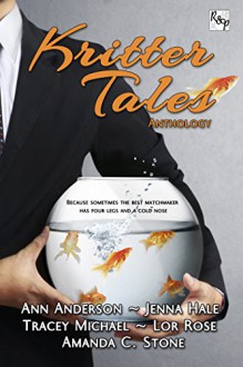 Kritter Tales Anthology: R&P Taurus Imprint - Ann Anderson, Jenna Hale, Tracey Michael, Lor Rose, Amanda C. Stone, Tan-ni Fan