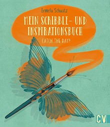 Mein Scribble- und Inspirationsbuch: Catch the day! - Irmela Schautz