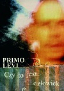 Czy to jest człowiek - Primo Levi