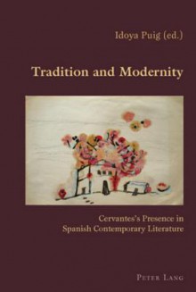 Tradition and Modernity: Cervantes's Presence in Spanish Contemporary Literature - Idoya Puig, Claudio Canaparo