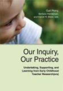 Our Inquiry, Our Practice - Gail Perry, Barbara Henderson, Daniel R. Meier