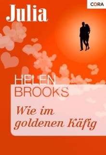 Wie im goldenen Käfig (Julia) (German Edition) - Helen Brooks