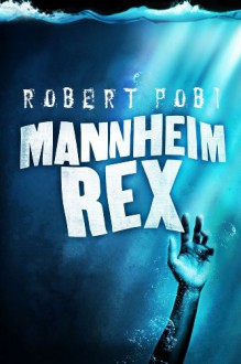 Mannheim Rex - Robert Pobi