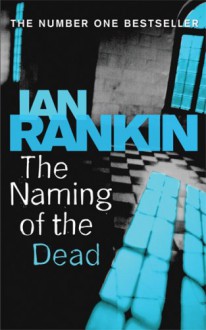 The Naming of the Dead (Inspector Rebus, #16) - Ian Rankin