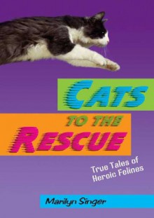 Cats to the Rescue: True Tales of Heroic Felines - Marilyn Singer, Jean Cassels