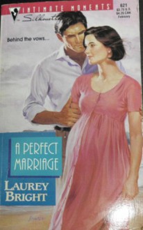 A Perfect Marriage (Silhouette Intimate Moments, #621) - Laurey Bright