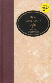 Real Christianity (Essential Christian Library) - William Wilberforce