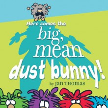 Here Comes the Big, Mean Dust Bunny! - Jan Thomas