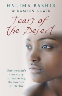 Tears Of The Desert: One Woman's True Story Of Surviving The Horrors Of Darfur - Halima Bashir