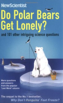 Do Polar Bears Get Lonely?: And 101 Other Intriguing Science Questions - New Scientist