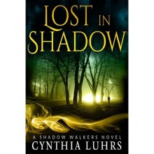 Lost in Shadow (Shadow Walkers, #1) - Cynthia Luhrs